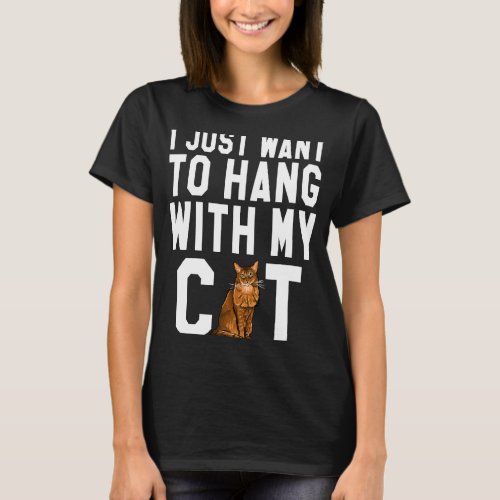 I Just Want To Hang With My Somali Cat T_Shirt
