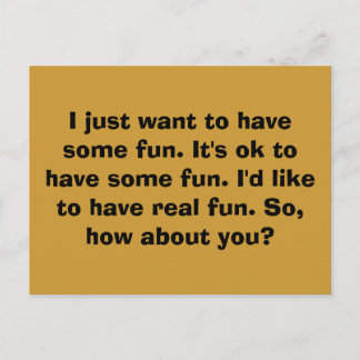 I just want to have some fun. It's ok to have s... Postcard