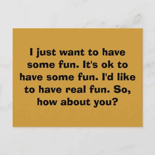 I just want to have some fun. It's ok to have s... Postcard (Front)