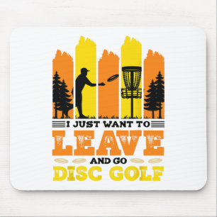 I Just Want To Leave And Go Disc Golf Mouse Pad