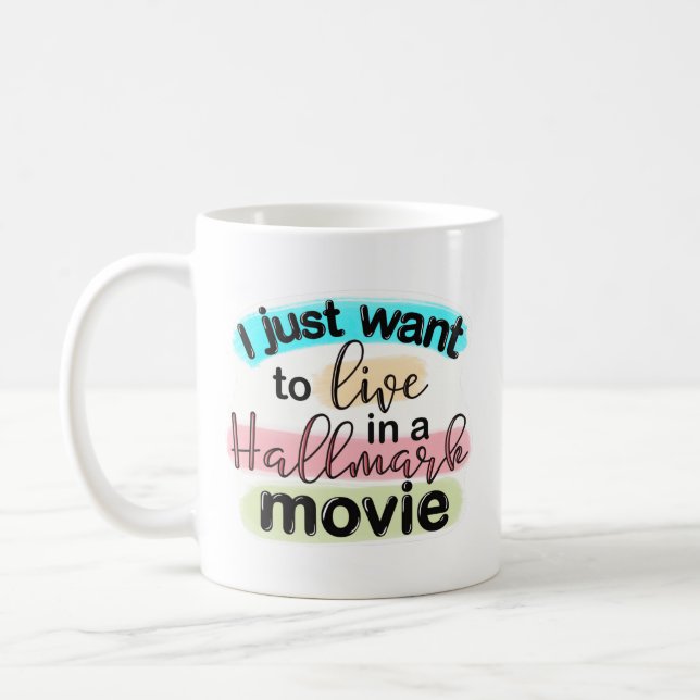 I Just Want to Live in a Hallmark Movie Coffee Mug (Left)