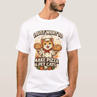 I Just Want to Make Pizza & Pet Cats T-Shirt