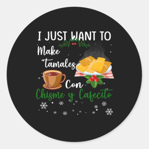 I Just Want To Make Tamales Con Christmas Y Cafeci Classic Round Sticker