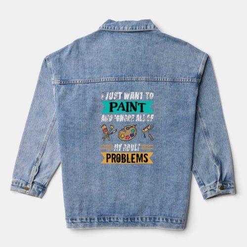 I Just Want To Paint And Ignore My Problems Painte Denim Jacket