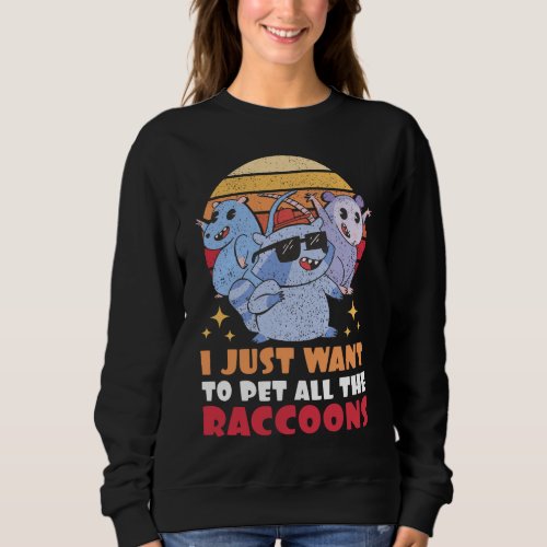 I just want to pet all the Raccoons with a Raccoon Sweatshirt
