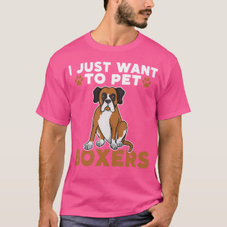 I Just Want To Pet Boxers Dog T-Shirt
