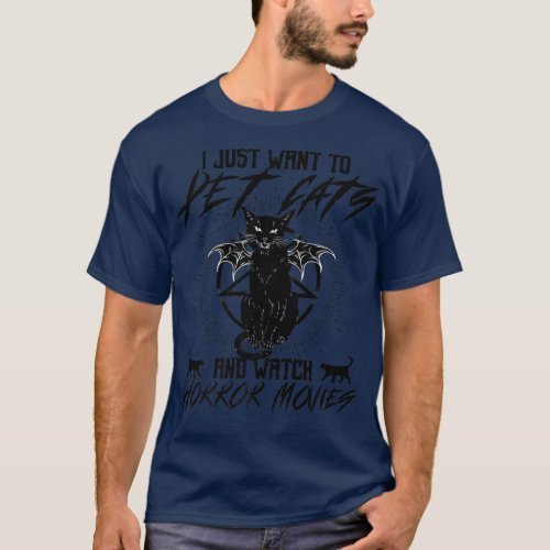I Just Want To Pet Cats And Watch Horror Movies Fu T_Shirt