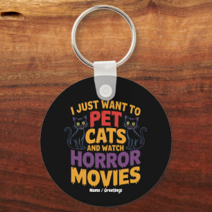I Just Want To Pet Cats And Watch Horror Movies Keychain