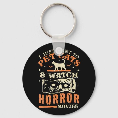 I Just Want To Pet Cats And Watch Horror Movies _  Keychain