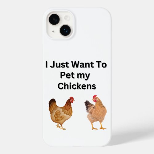 I Just Want to Pet My Chickens  funny humor  Case_Mate iPhone 14 Plus Case