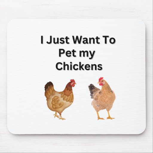 I Just Want to Pet My Chickens.  funny, humor  Mouse Pad