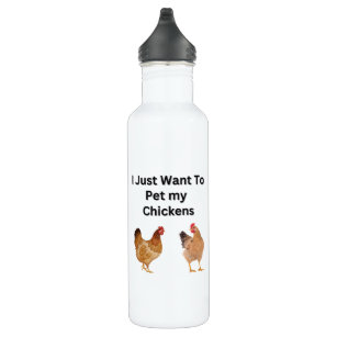 I Just Want to Pet My Chickens.  funny, humor  Stainless Steel Water Bottle