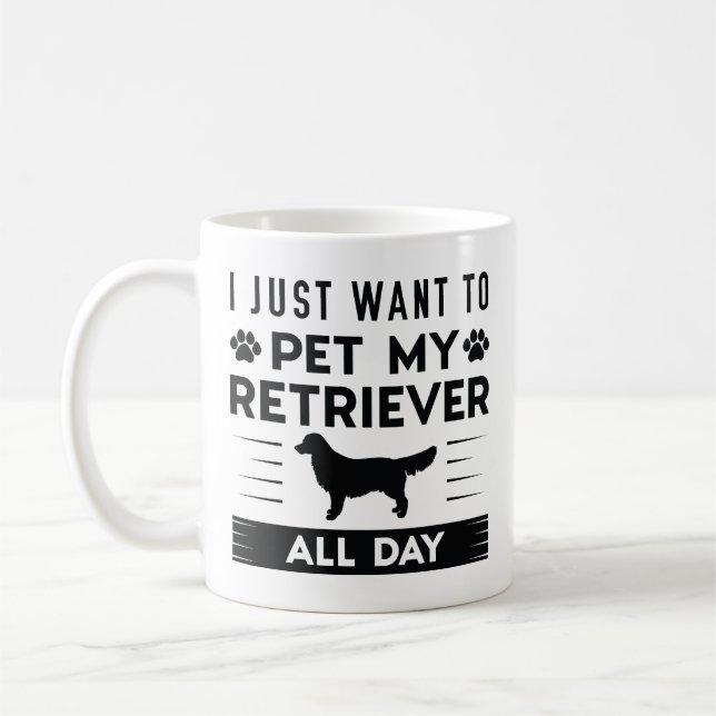 I Just Want To Pet My Retriever All Day Coffee Mug (Left)