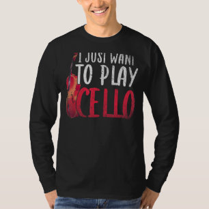 I Just Want To Play Cello Orchestra Music Cellist T-Shirt