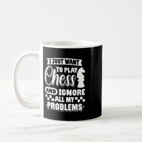 I Just Want To Play Chess And Ignore All My Proble Coffee Mug