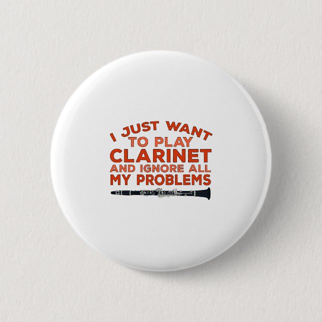 I Just Want To Play Clarinet and Ignore All My Pro Button (Front)