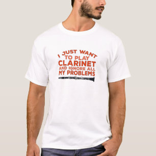 I Just Want To Play Clarinet and Ignore All My Pro T-Shirt