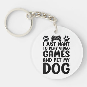 I Just Want To Play Video Games And Pet My Dog Fun Keychain