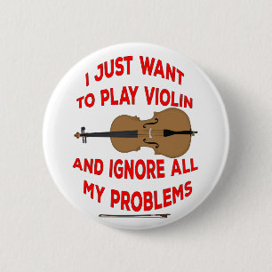 I Just Want to play Violin and ignore all my probl Button