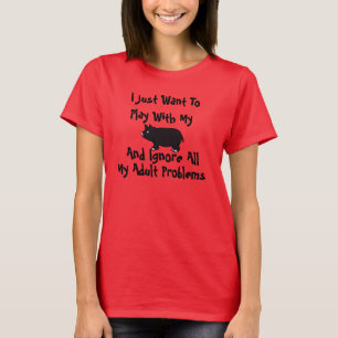 I Just Want To Play With My Pig T-Shirt
