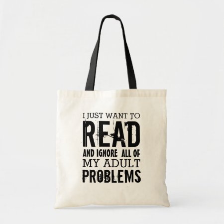 I Just Want To Read And Ignore My Adult Problems Tote Bag