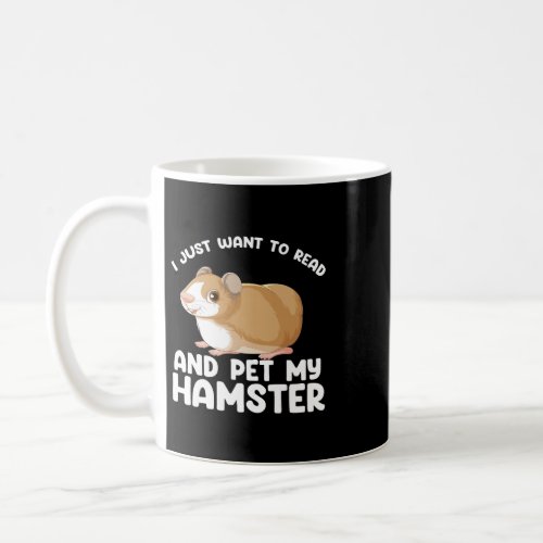 I just want to read and pet my hamster hamsters coffee mug