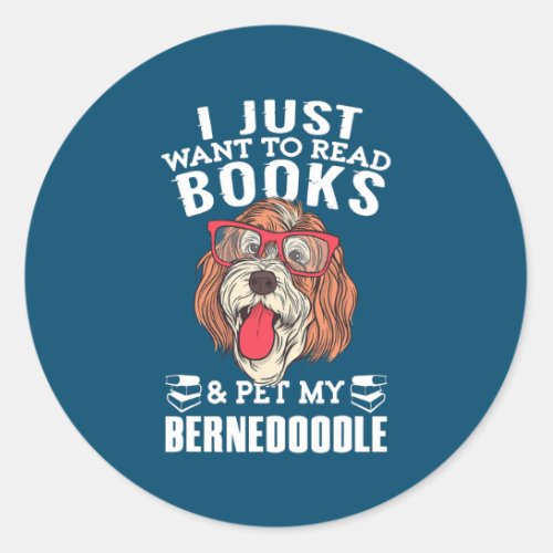 I just Want To Read Book and Pet My Bernedoodle Classic Round Sticker