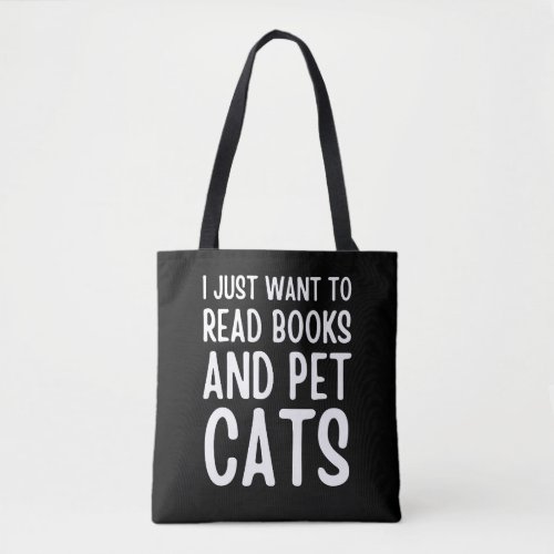 I Just Want To Read Books And Pet Cats Book Lover Tote Bag