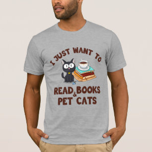 I Just Want to Read Books and Pet Cats T-Shirt