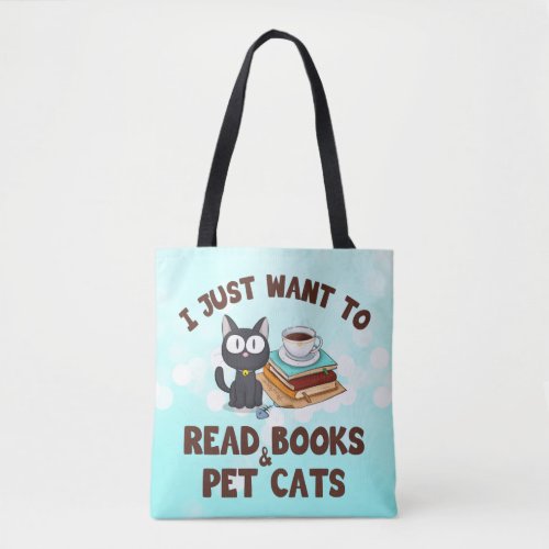 I Just Want to Read Books and Pet Cats Tote Bag