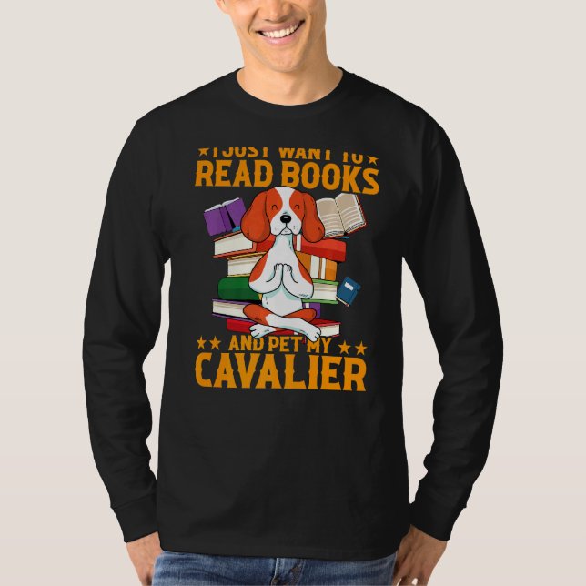 I Just Want To Read Books And Pet My Cavalier T-Shirt (Front)