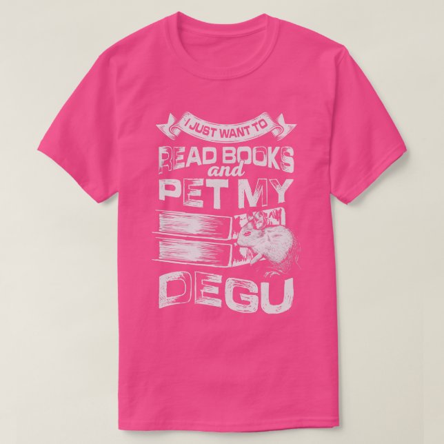 I Just Want To Read Books And Pet My Degu T-Shirt (Design Front)