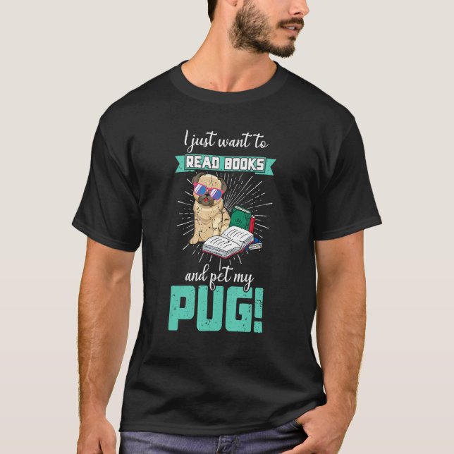 I Just Want To Read Books And Pet My Pug Dog Sungl T-Shirt (Front)