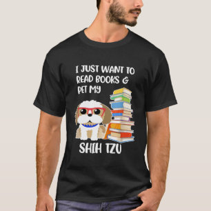 I Just Want To Read Books And Pet My Shih Tzu T-Shirt