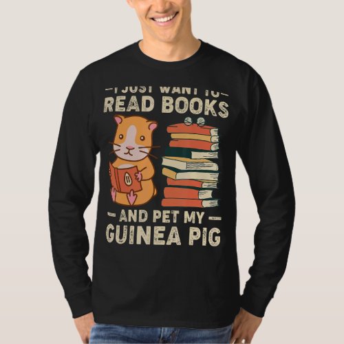 I Just Want To Read Books  Pet My Guinea Pig T_Shirt