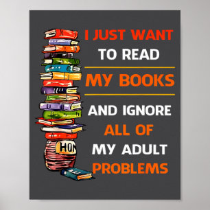 I Just Want To Read My Books Ignore All Of My Adul Poster