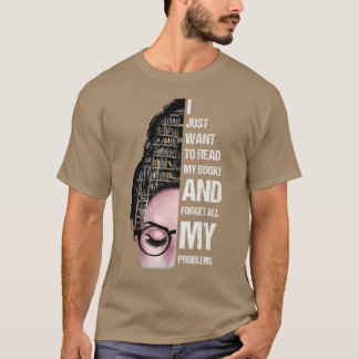 I Just Want To Read My Books, Reading Book Lover  T-Shirt