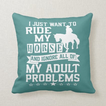 I just want to ride my horse throw pillow