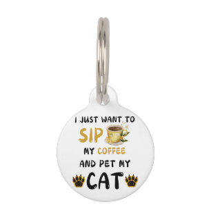 I Just Want To Sip Coffee And Pet My Cat Coffee Ca ID Tag