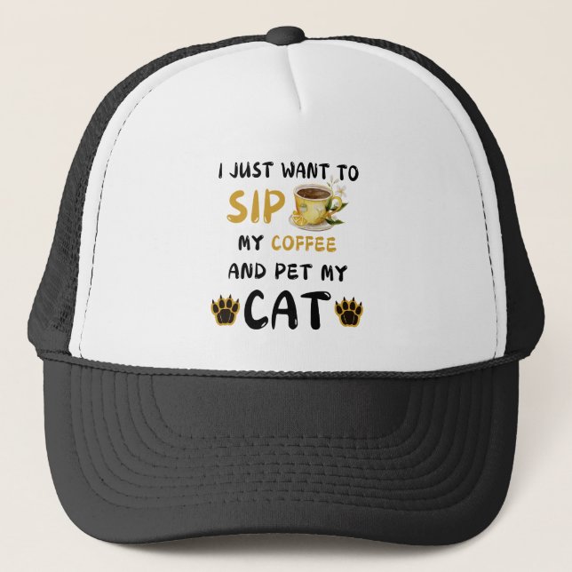 I Just Want To Sip Coffee And Pet My Cat Coffee Ca Trucker Hat (Front)