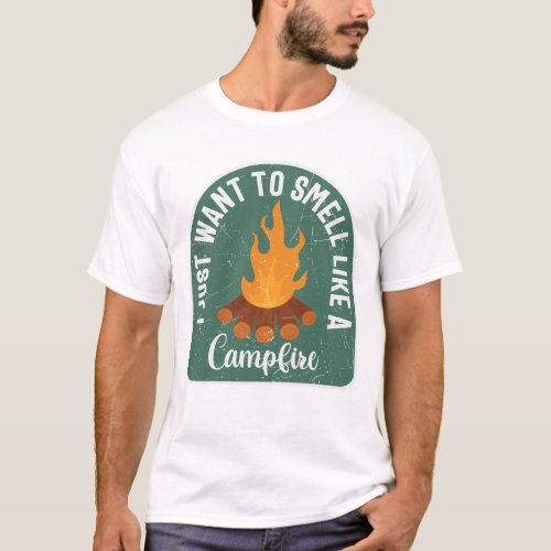 I Just Want To Smell Like A Campfire T_Shirt