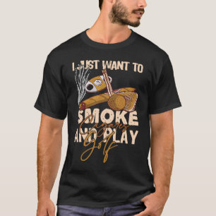 I Just Want To Smoke Cigares And Play Golf T-Shirt