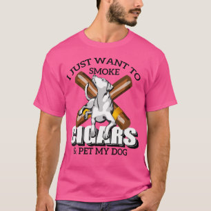 I Just Want To Smoke Cigars And Pet My Dog Cigars T-Shirt