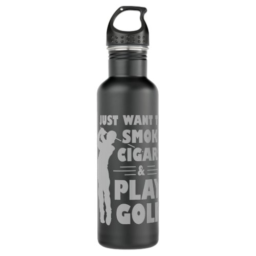 I Just Want To Smoke Cigars And Play Golf Fathers  Stainless Steel Water Bottle