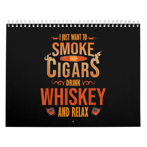 I Just Want To Smoke Cigars Drink Whiskey Relax Calendar