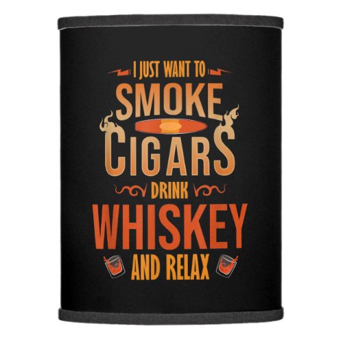 I Just Want To Smoke Cigars Drink Whiskey Relax Lamp Shade