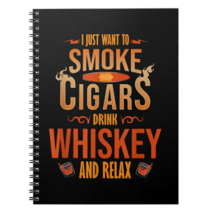 I Just Want To Smoke Cigars Drink Whiskey Relax Notebook