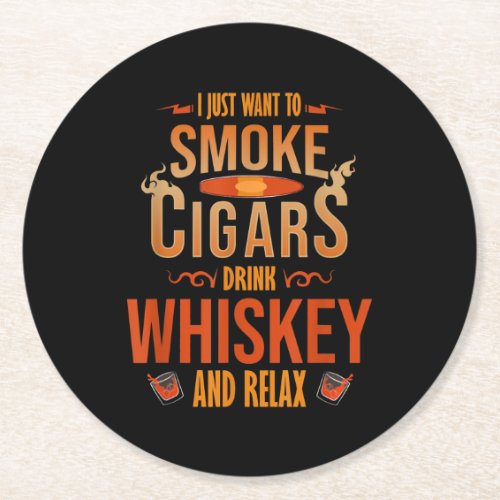 I Just Want To Smoke Cigars Drink Whiskey Relax Round Paper Coaster