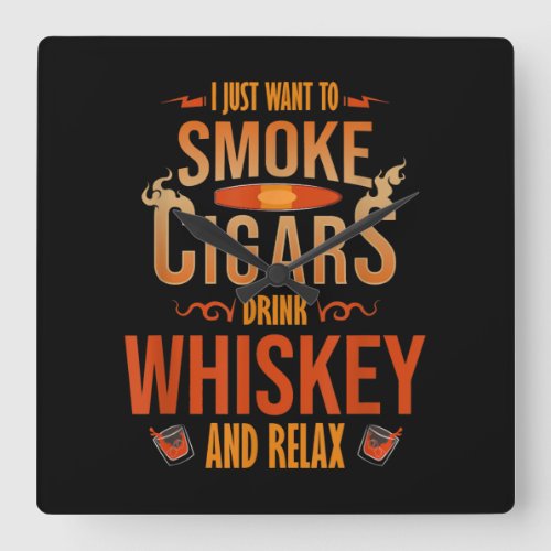 I Just Want To Smoke Cigars Drink Whiskey Relax Square Wall Clock