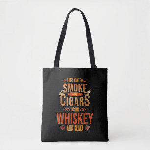 I Just Want To Smoke Cigars Drink Whiskey Relax Tote Bag